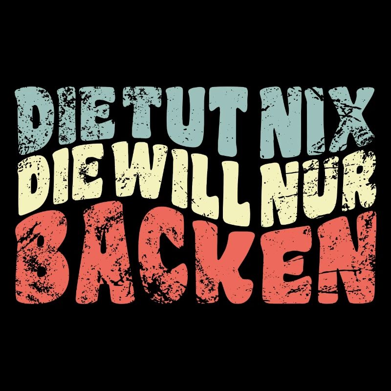 Die tut nix, die will nur backen - Spruch