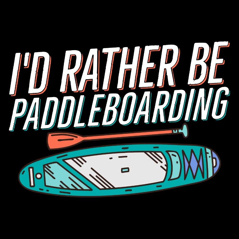 I'd Rather Be Paddleboarding Stand Up Paddle Board