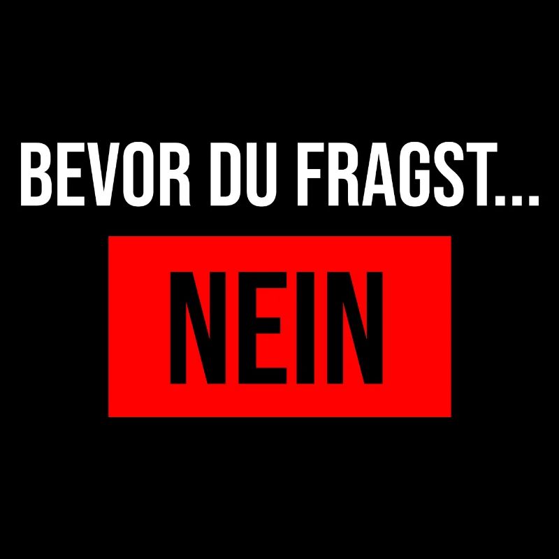 Bevor du fragst Nein Spruch Sprüche