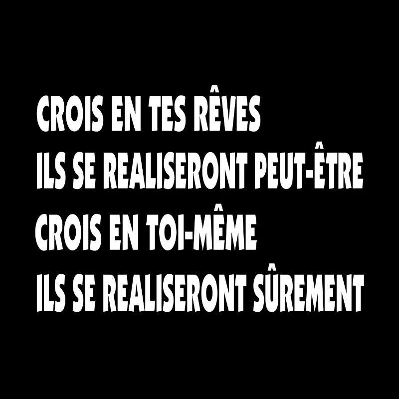 Glaube an deine Träume, glaube an dich selbst.