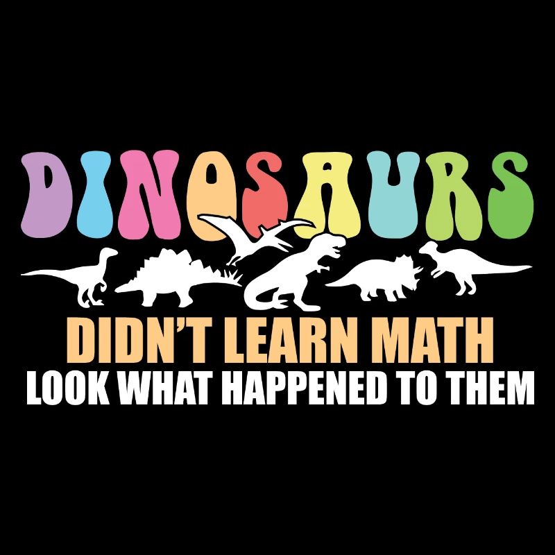 Dinosaurs Didn't Learn Math Funny Mathematics