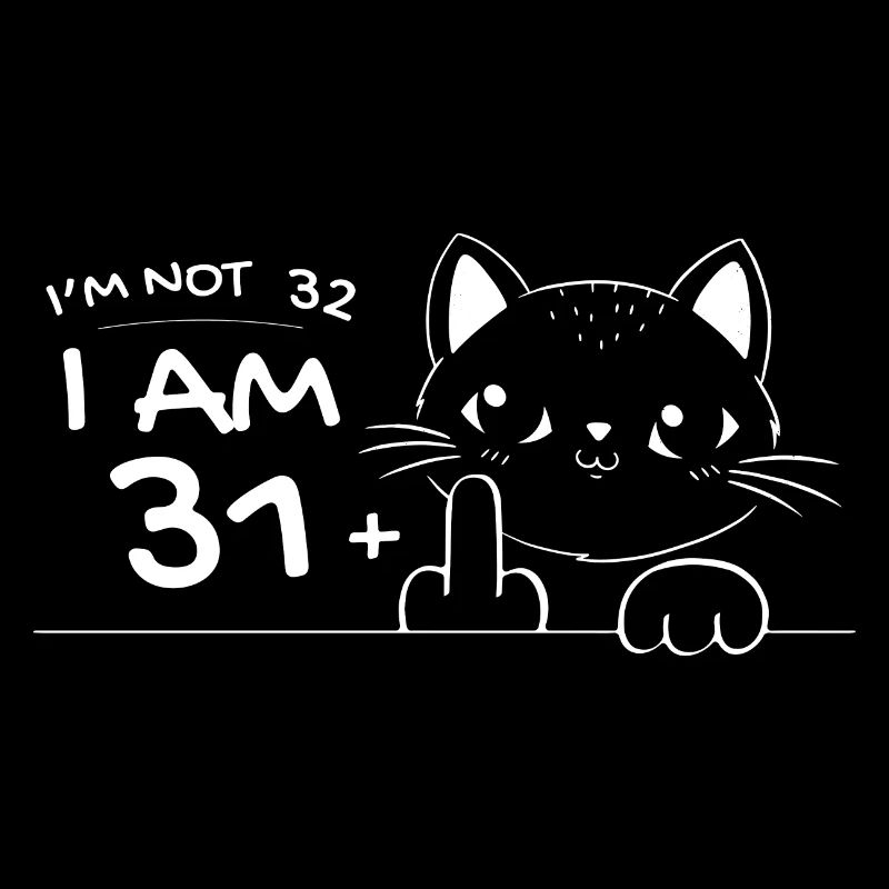 Ich bin nicht 32, ich bin 31 plus 1 Mittelfinger Katzenflip