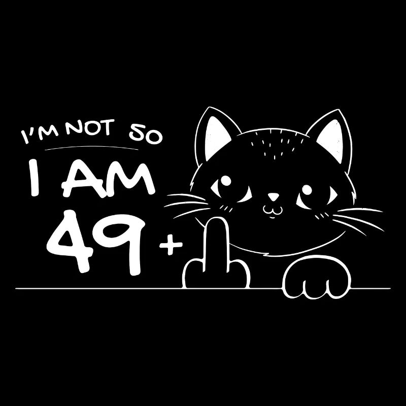 Ich bin nicht 50, ich bin 49 plus 1 Mittelfinger Katzenflipp