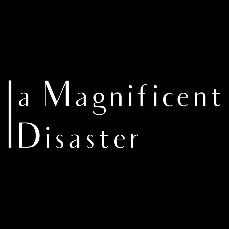 magnificent disaster phrase