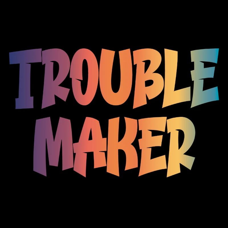 trouble maker