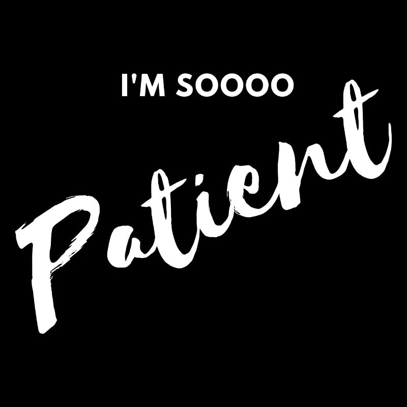 Ich bin so geduldig