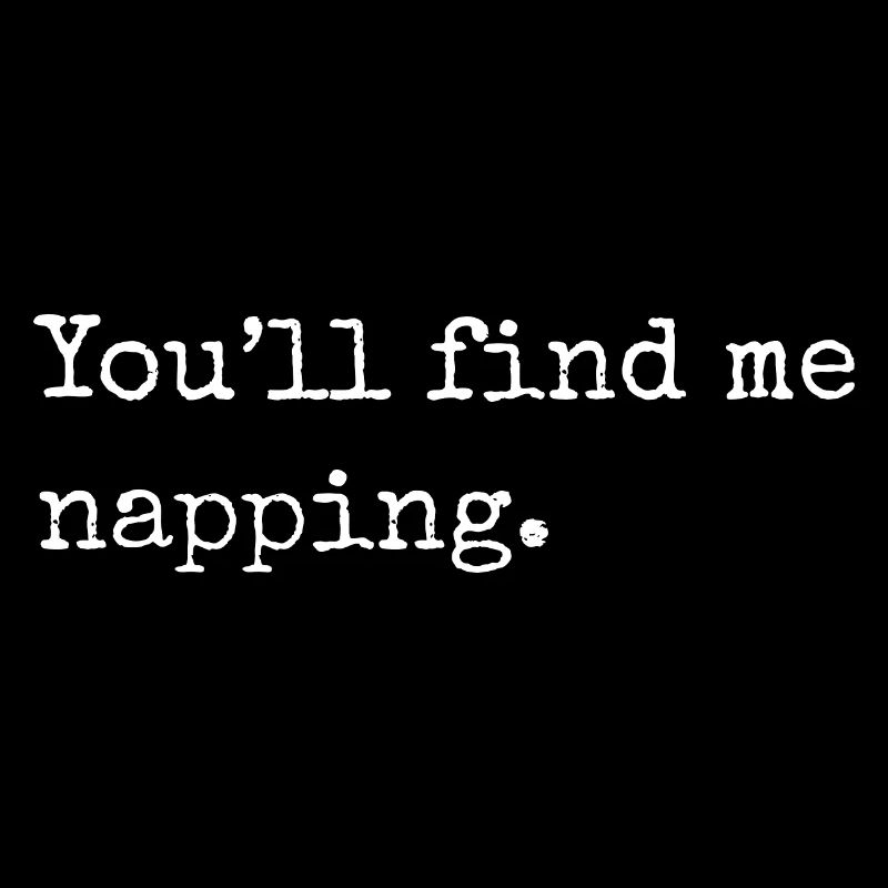 You'll find me napping, funny napping slogan