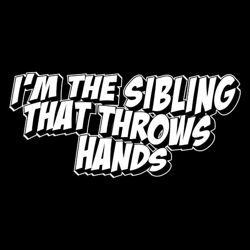 I'm The Sibling That Throw Hands Protective