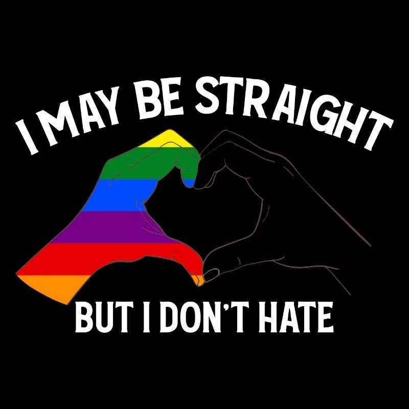I May Be Straight But I Dont Hate Support LGBT