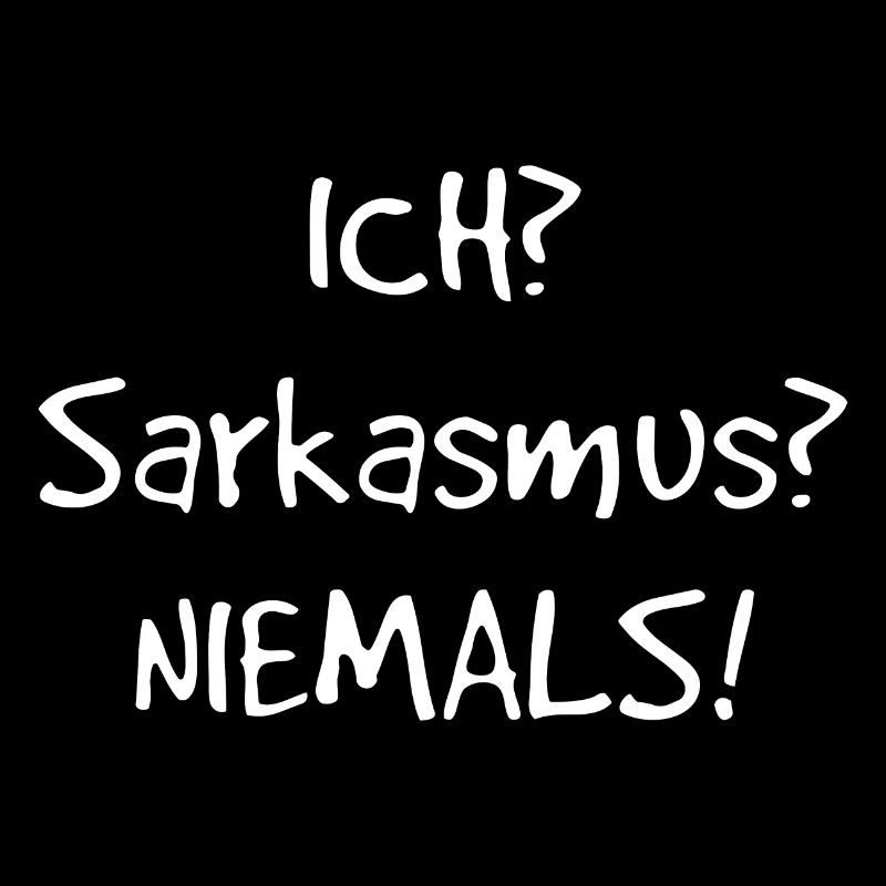 Ich? Sarkasmus? Nie! Lustiger Spruch