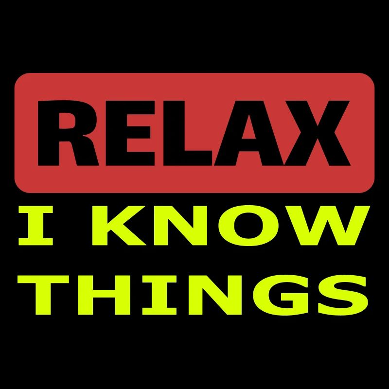 Relax I know things
