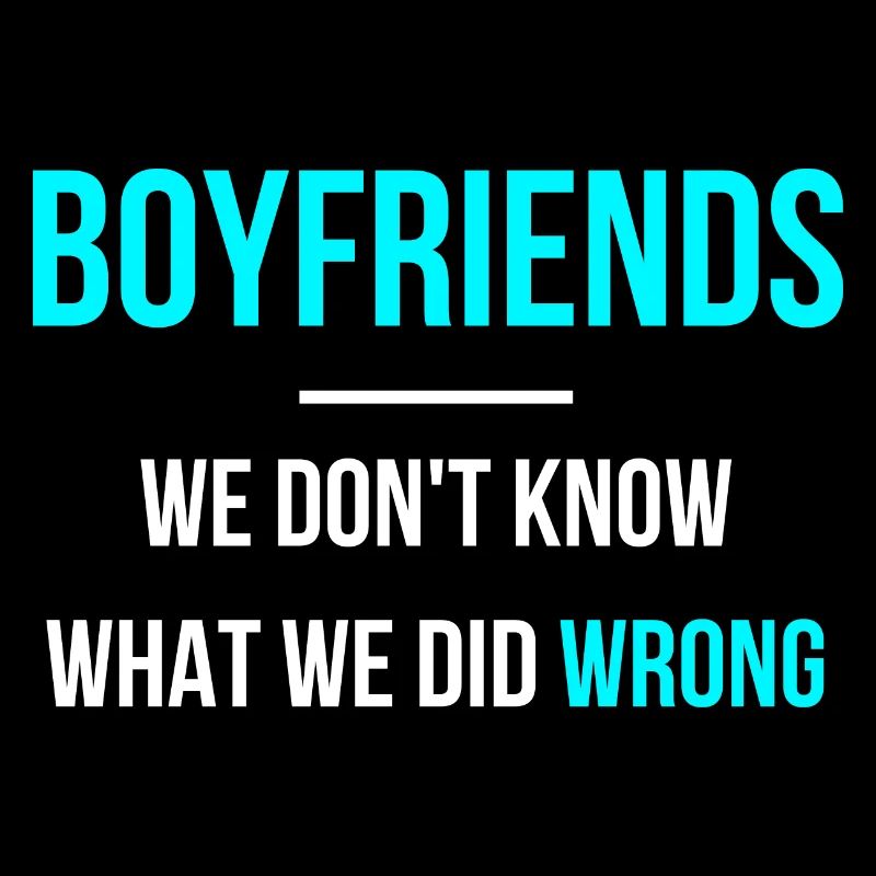 boyfriends we don't know what we did wrong