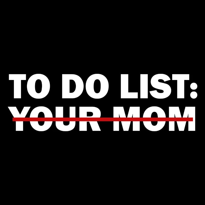 To-Do-Liste deiner Mutter - Lustiger Trash-Talk