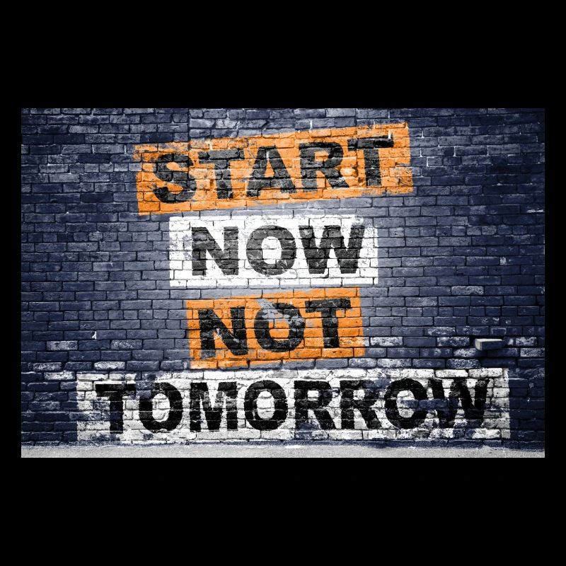 Start Now Not Tomorrow Spruch Schriftzug Graffiti