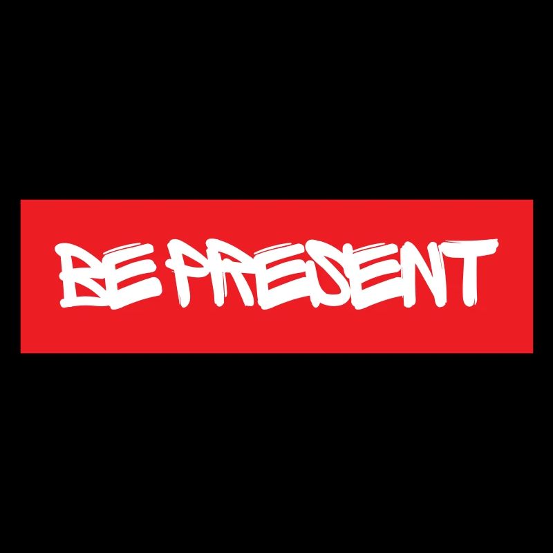 Be Present
