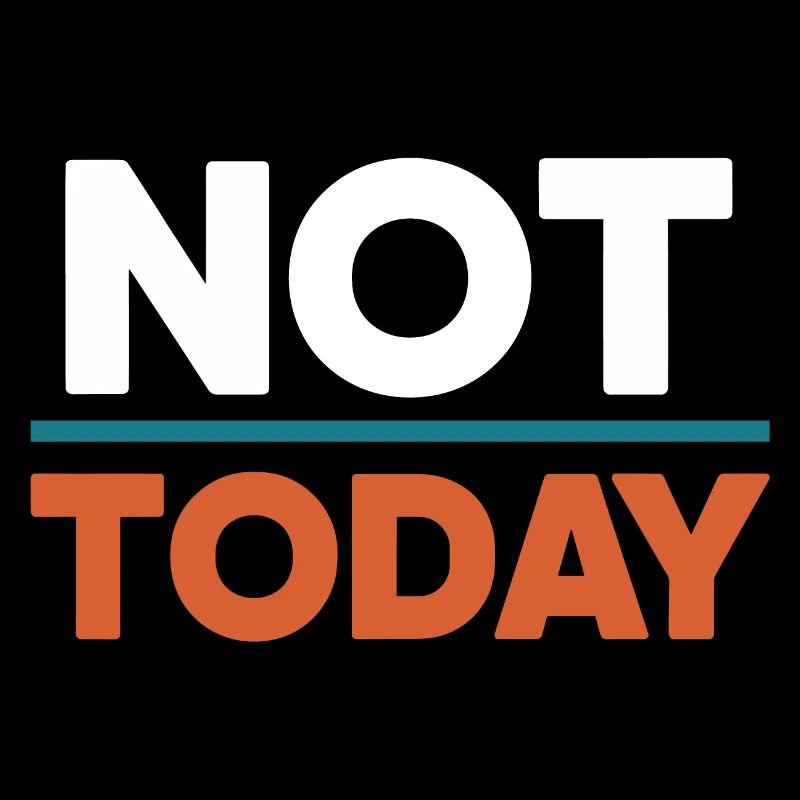 Not Today