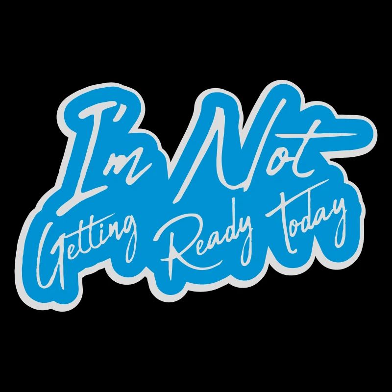 not getting ready today