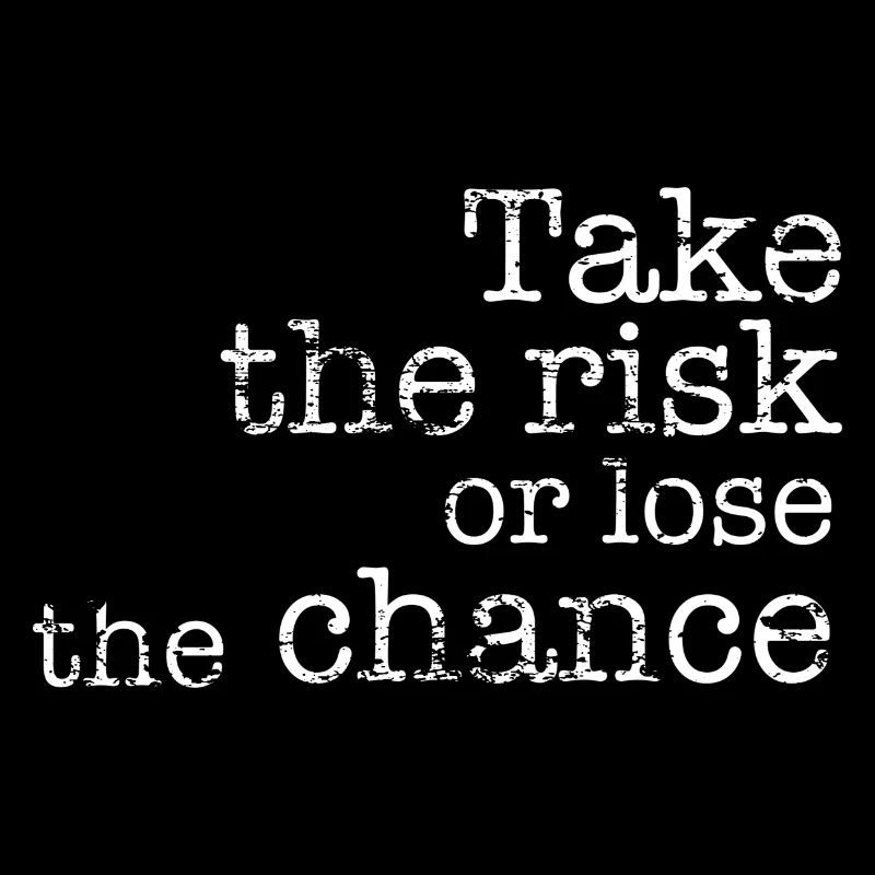 Prenez le risque ou perdez la chance