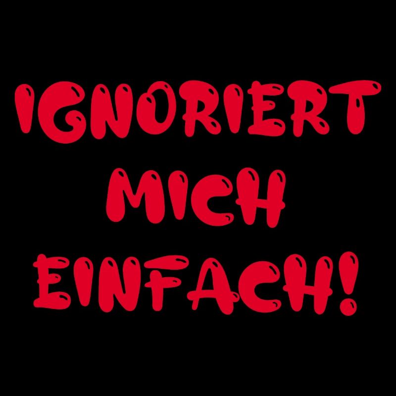 Ignoriert mich einfach!