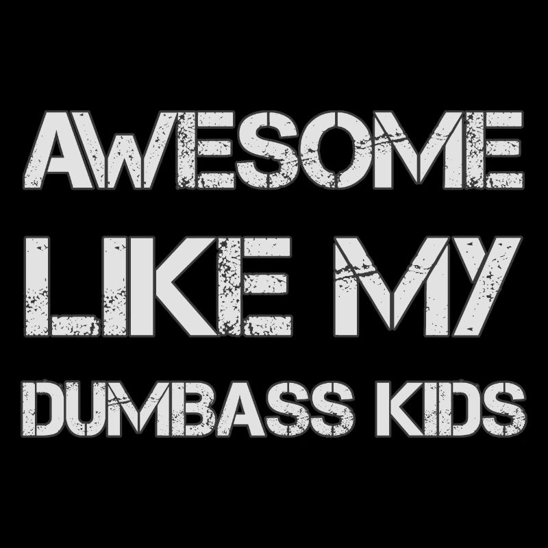 AWESOME LIKE MY DUMBASS KIDS Gift Dad Funny