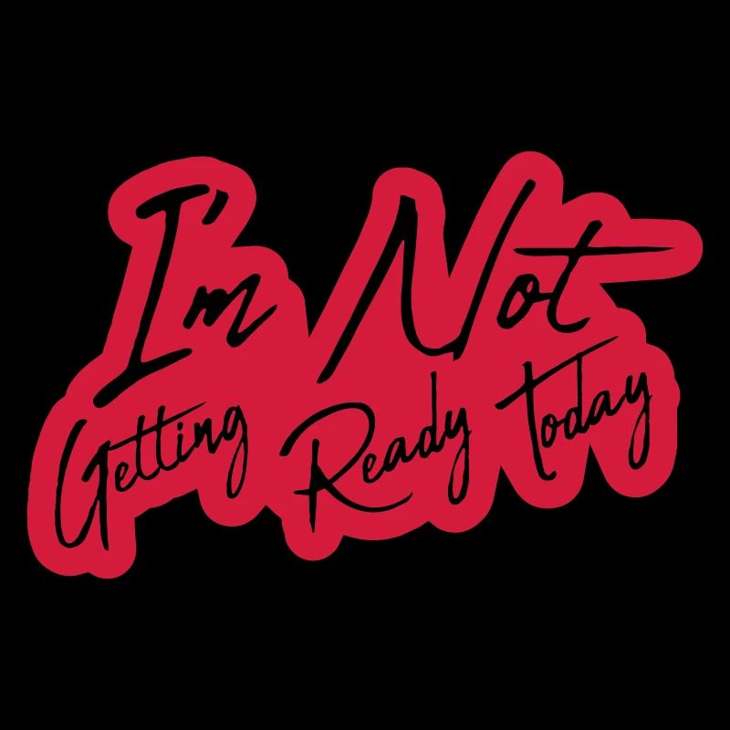 not getting ready today