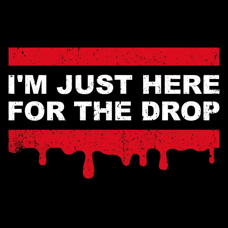 I'm Just Here for the Drop. Party DJ