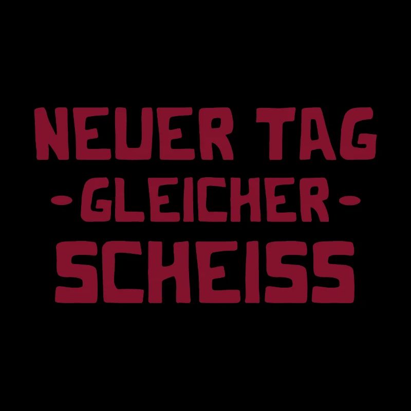 Neuer Tag - Gleicher Scheiss - Scheiß