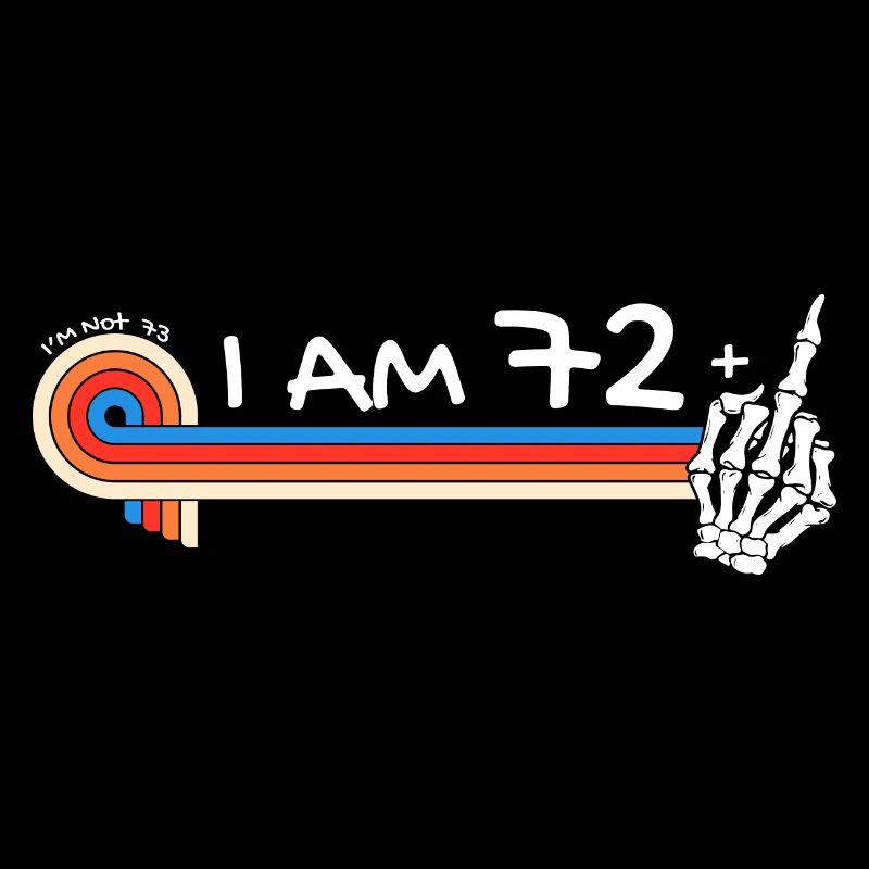 Ich bin 72 plus Mittelfinger - 73. Geburtstag