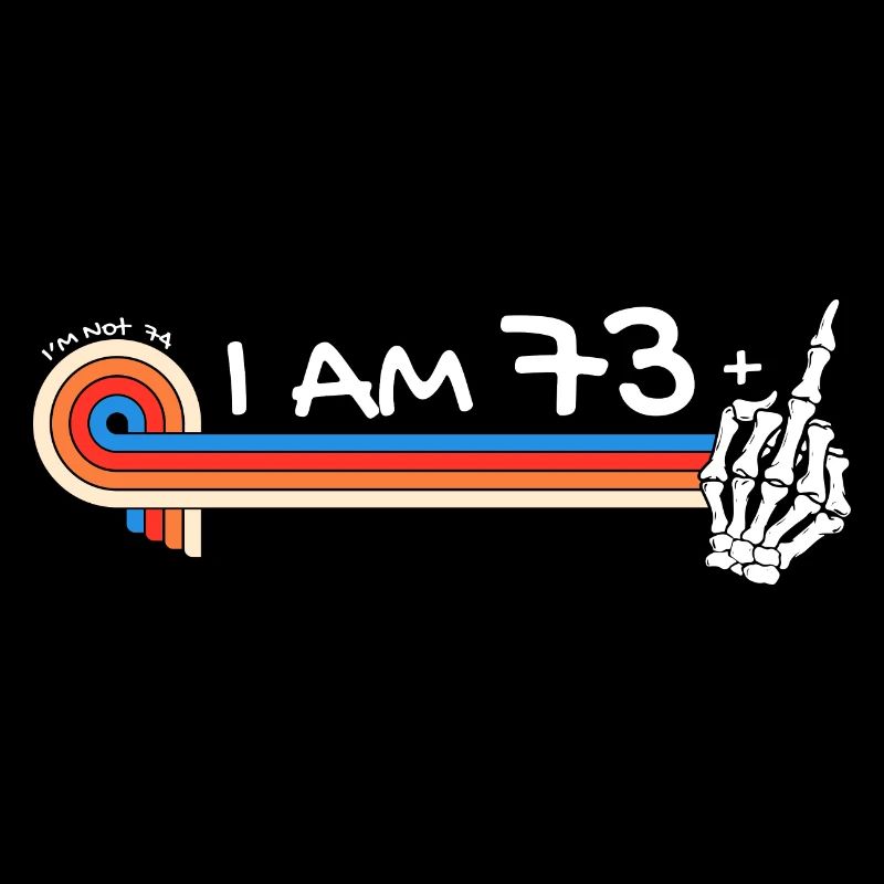 Ich bin 73 plus Mittelfinger - 74. Geburtstag