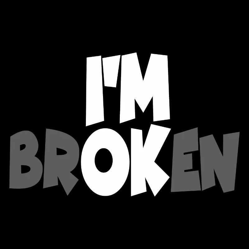 I AM BROKEN