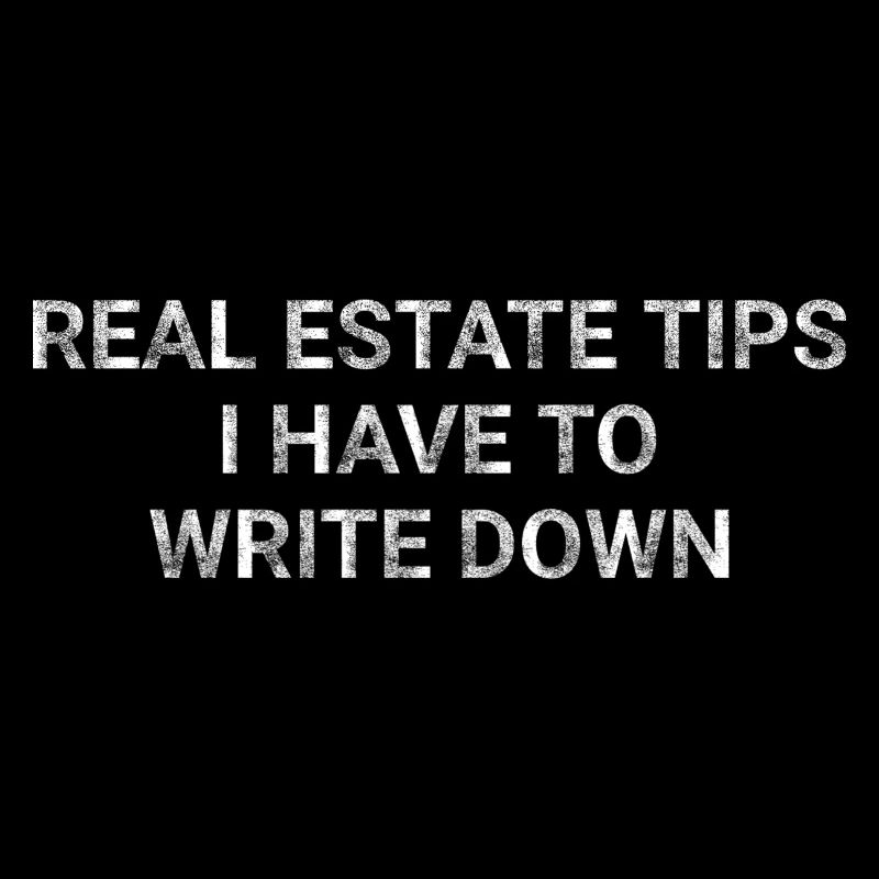 Real Estate tips I have to write down