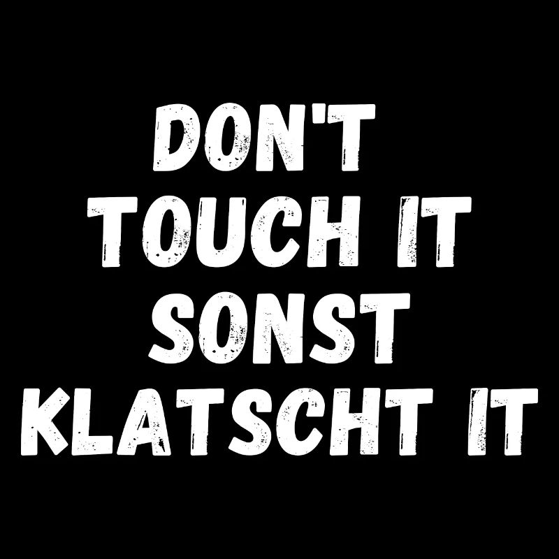 Dont touch it sonst klatscht it. Lustiger Spruch