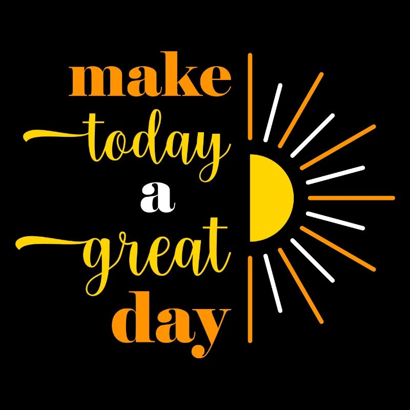 make today a great day