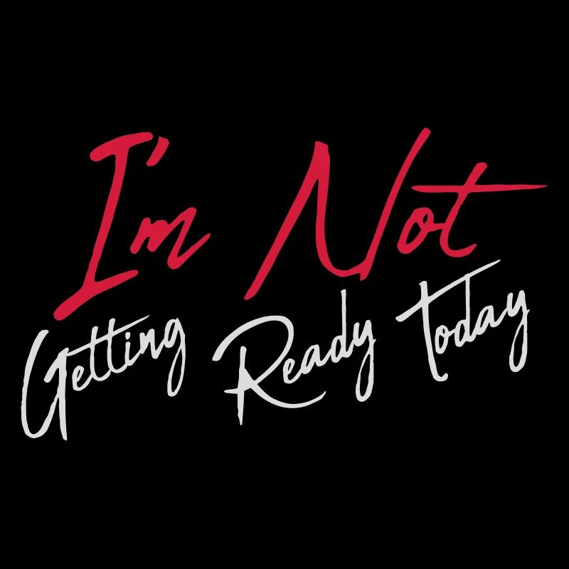 not getting ready today