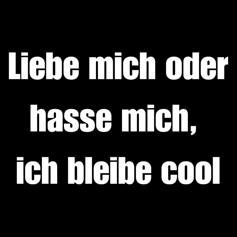 Liebe mich oder hasse mich, ich bleibe cool