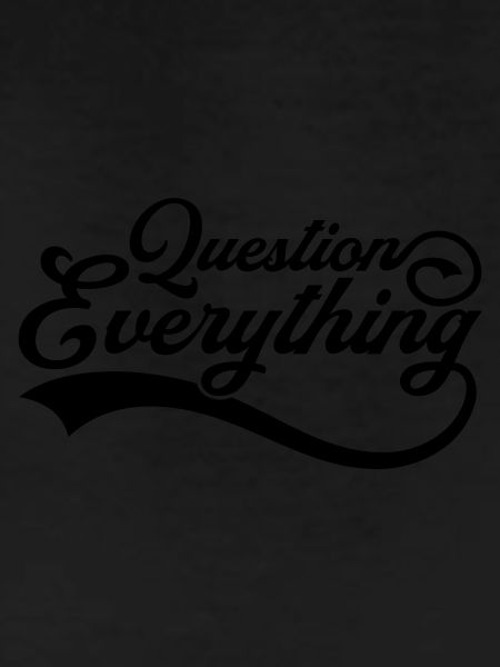 Question everything Cool