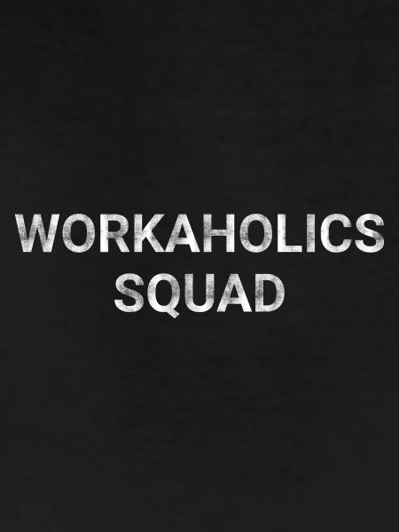 Workaholics Squad