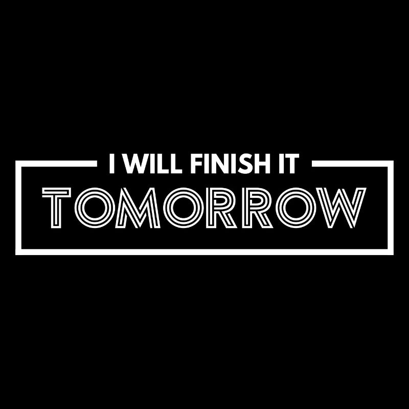 Witziges "I Will Finish It Tomorrow" Design