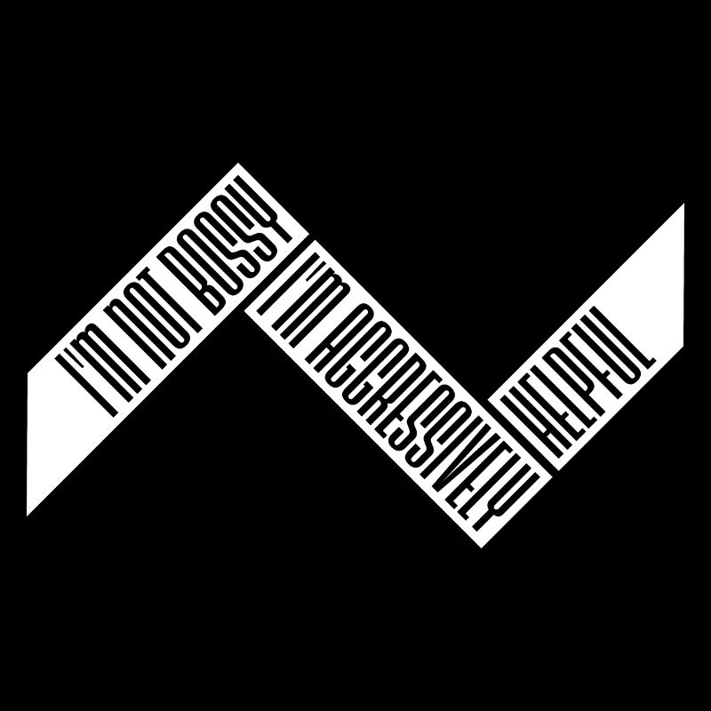 I'm Not Bossy I'm Aggressively Helpful Witz Spruch