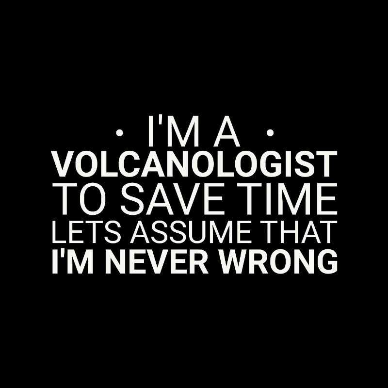 Volcanologist Never Wrong Volcanology