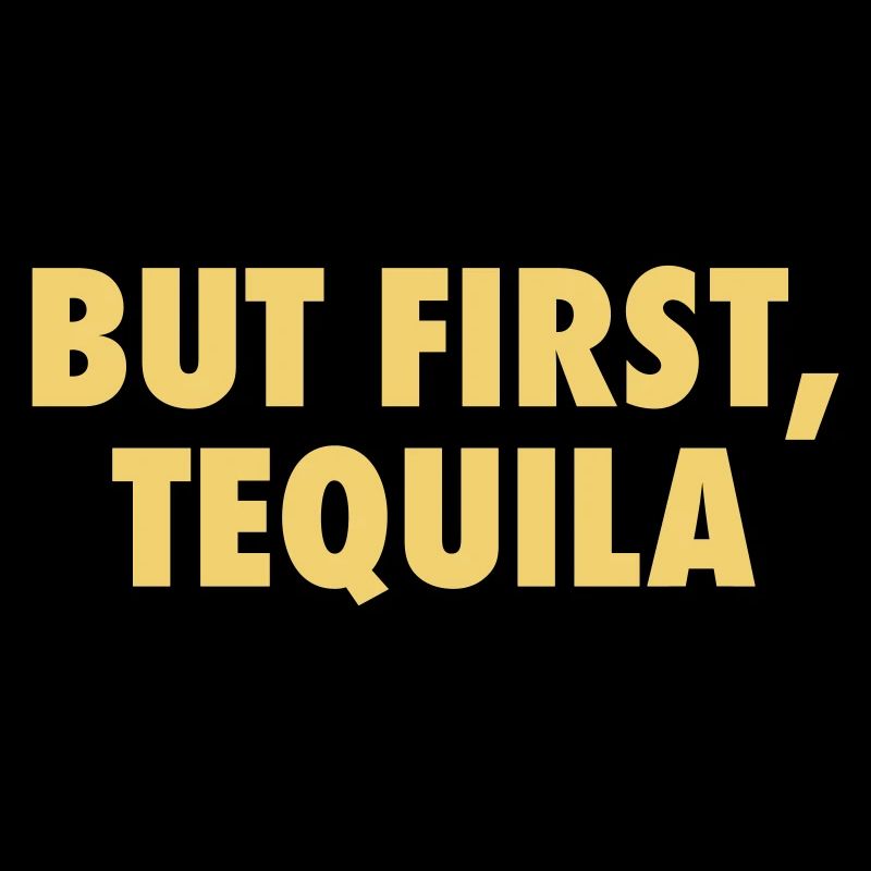 But First Tequila