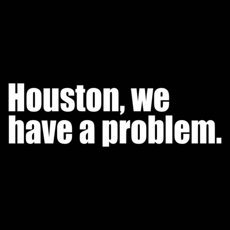 Houston we have a problem quote