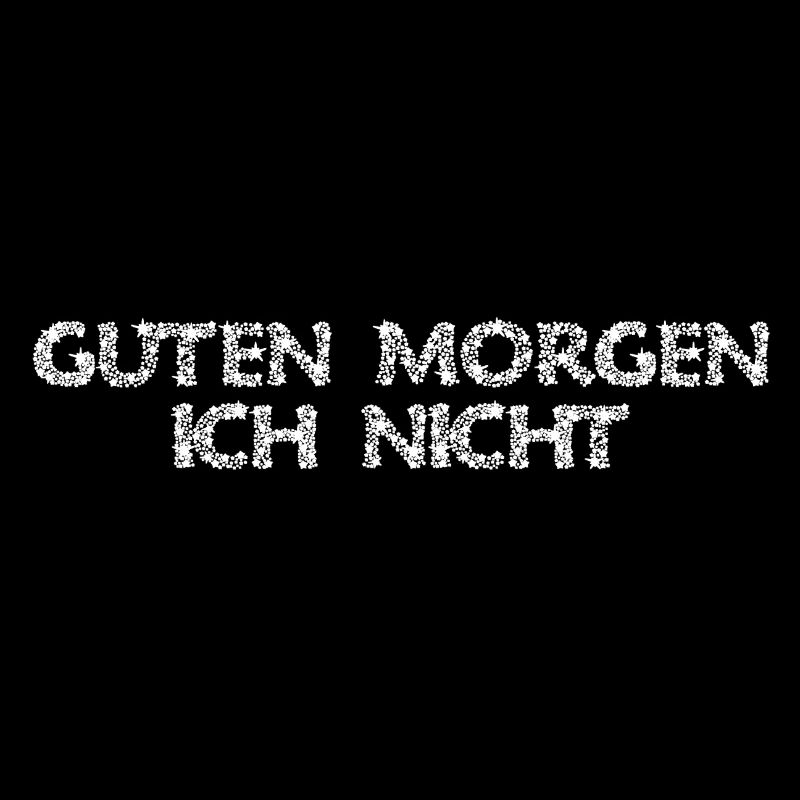 GUTEN MORGEN, ICH NICHT