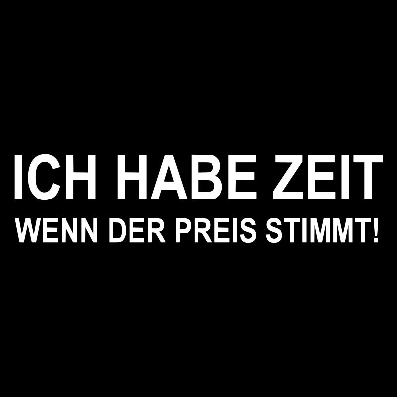 Ich habe Zeit wenn der Preis stimmt