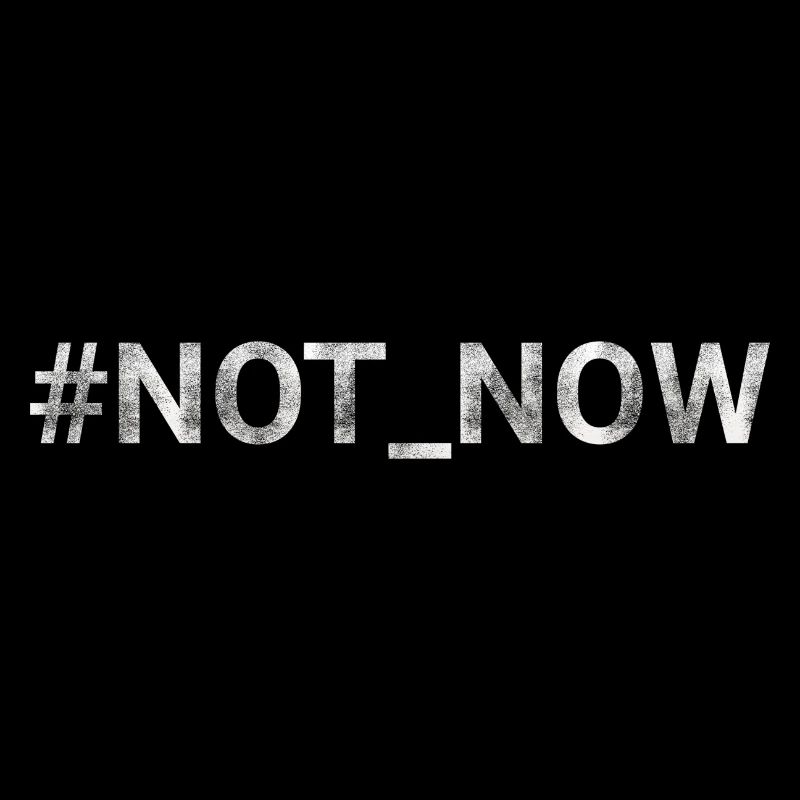 Not Now hashtag
