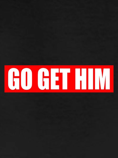 Go get him