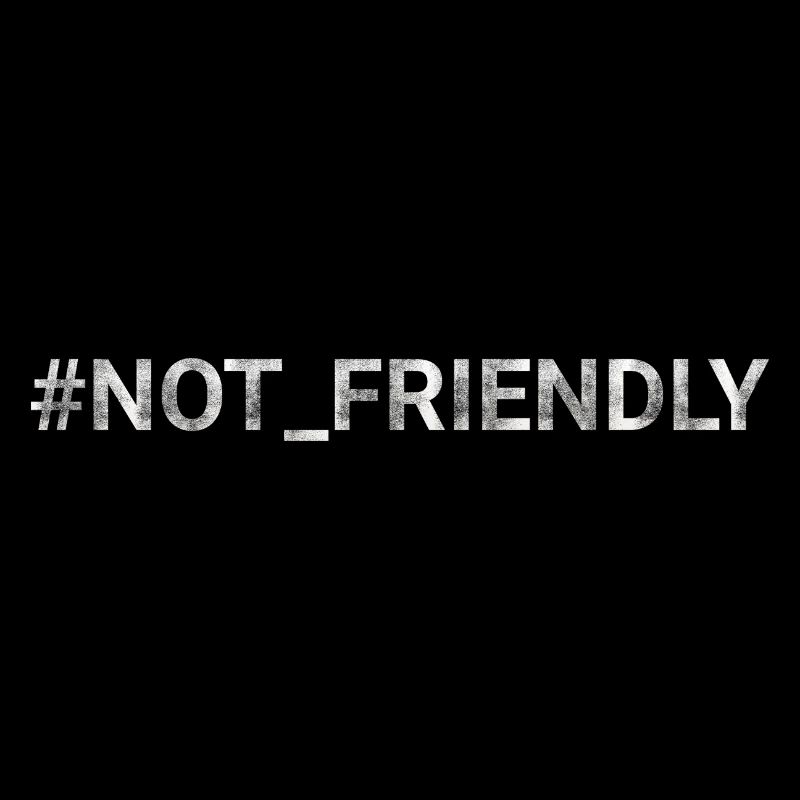 NOT FRIENDLY hashtag