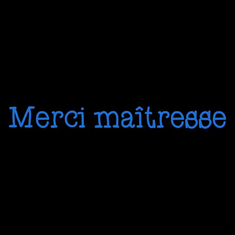 MAÎTRESSE. MERCI. MERCI MAÎTRESSE