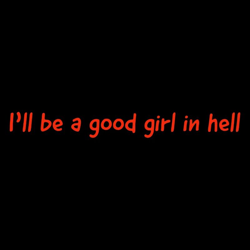 I'll be a good girl in hell