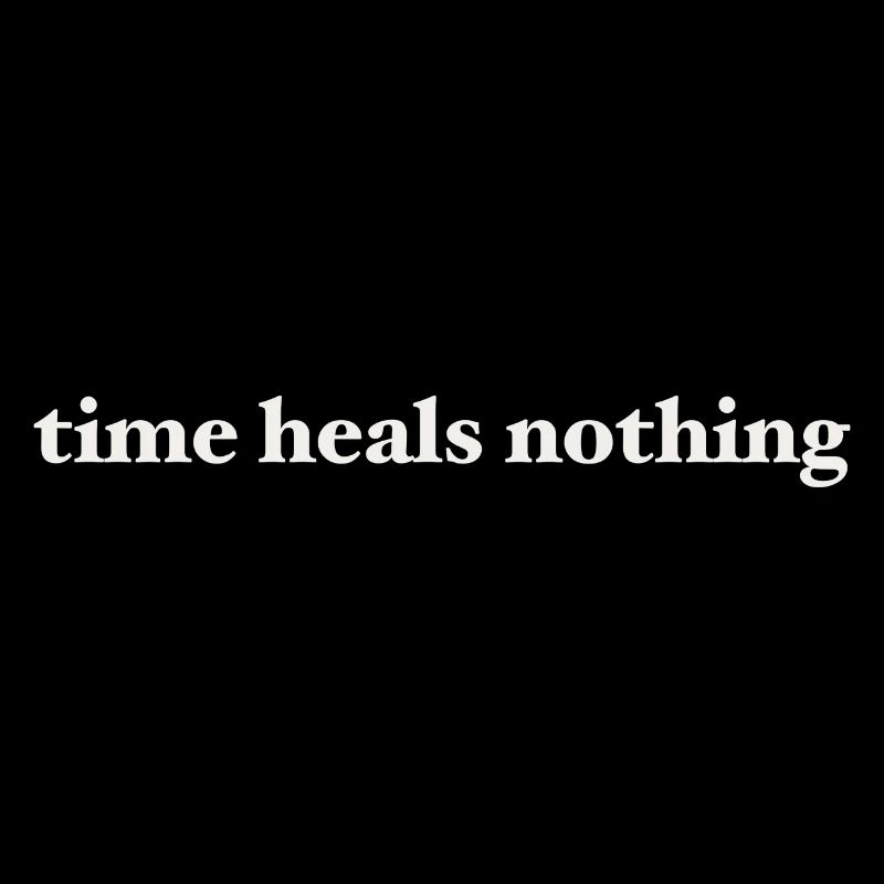 Time Heals Nothing